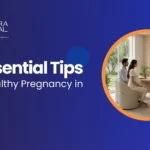 10 Essential Tips for a Healthy Pregnancy in Chennai: From Prenatal Care to Delivery